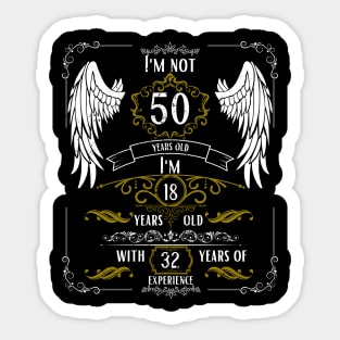 I'm Not 50, I'm 18, 32 Years of Experience Sticker